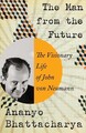 Der Mann aus der Zukunft: Das visionäre Leben des John von Neumann von Ananyo Bhatta
