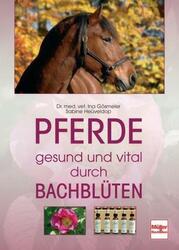 Pferde - gesund und vital durch Bachblüten von Ina Gösmeier (2009, Gebundene...