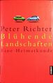 Blühende Landschaften. Eine Heimatkunde. Richter, Peter: