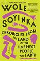 Chronicles from the land of the happiest people on earth: a novel - Soyinka Wole