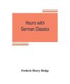 Hours with German classics: from the Nibelungenlied to Heinrich Heine, Frederic 