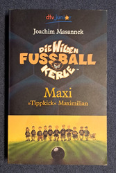 Die Wilden Fussball-Kerle - Maxi "Tippkick" Maximilian/Band 7 - Joachim Masannek