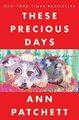 These Precious Days: Essays, Patchett, Ann