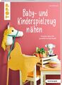 Baby- und Kinderspielzeug nähen (kreativ.kompakt.). Die schönsten Ideen für