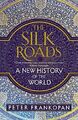 The Silk Roads: A New History of the World by Frankopan, Peter 1408839970