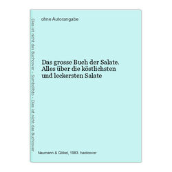 Das grosse Buch der Salate. Alles über die köstlichsten und leckersten Salate