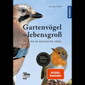 Gartenvögel lebensgroß: Die 60 häufigsten Vögel, Einfache Bestimmung, Mit 6 ...