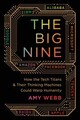 The Big Nine How the Tech Titans and Their Thinking Machines Could Warp Humanity