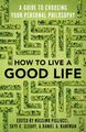 How to Live a Good Life | A Guide to Choosing Your Personal Philosophy | Buch