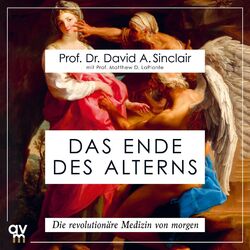 Das Ende des Alterns | Die revolutionäre Medizin von morgen. Ungekürzte Ausgabe