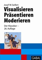 Visualisieren - Präsentieren - Moderieren: Der Klassiker - 29. Auflage Seifert J