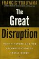 The Great Disruption: Human Nature and the Reconstitution of Social Order