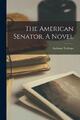 The American Senator. A Novel | Anthony Trollope | englisch