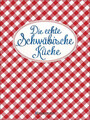 Die echte Schwäbische Küche - Das nostalgische Kochbuch mit regionalen und tradi