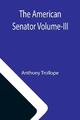 Anthony Trollope | The American Senator Volume-III | Taschenbuch | Englisch