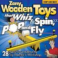 Zany Wooden Toys that Whiz, Spin, Pop, and Fly: 28 Pr by Bob Gilsdorf 1565233948