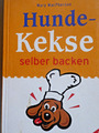 Hundekekse - selber backen. Hundefutter. DIN-A-5 48 Seiten