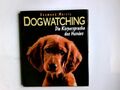 Dogwatching : die Körpersprache des Hundes. Desmond Morris. [ns Dt. übertr. von 