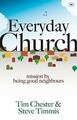 Everyday Church: Mission by Being Good Neighbours by Steve Timmis Tim Chester