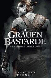 Die Grauen Bastarde (Die Geteilten Lande) Jonathan French ; ins Deutsche übertra