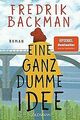 Eine ganz dumme Idee: Roman von Backman, Fredrik | Buch | Zustand sehr gut