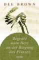 Begrabt mein Herz an der Biegung des Flusses | Dee Brown | 2012 | deutsch