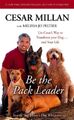 Be the Pack Leader: Use Cesar's Way to Transform Your Dog ... and Your Life - Mi