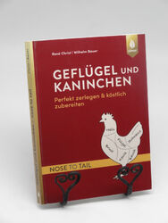 Geflügel und Kaninchen - nose to tail: Perfekt zerlegen und köstlich zubereiten.