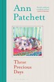 These Precious Days von Ann Patchett Hardcover-Buch