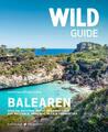 Wild Guide Balearen | Höhlen, Buchten, Berge und Abenteuer auf Mallorca, Menorca