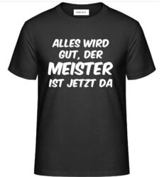 T-Shirt, mit Aufdruck: ALLES WIRD GUT, DER MEISTER IST JETZT DA.