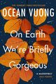 On Earth We're Briefly Gorgeous | Ocean Vuong | Taschenbuch | B-format paperback