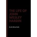 The Life of John Wesley Hardin - Taschenbuch/Softback NEU Hardin, John We 05/10/