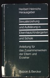 Sexualerziehung und Aufklärung in Elternhaus, Kindergarten und Schule : Anleitun