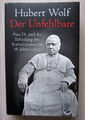 Der Unfehlbare von Hubert Wolf. - Pius IX. und die Erfindung des Katholizismus i