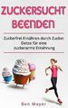 Zuckersucht beenden Zuckerfrei ernähren durch Zucke... | Buch | Zustand sehr gut