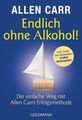 Endlich ohne Alkohol!: Der einfache Weg mit Allen Carrs Erfolgsmethode Der einfa