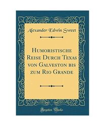 Humoristische Reise Durch Texas von Galveston bis zum Rio Grande (Classic Reprin