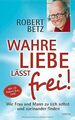 Wahre Liebe lässt frei!: Wie Frau und Mann zu sich selbs... | Buch | Zustand gut