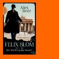 Beer  Alex. Felix Blom - Der Häftling aus Moabit. 