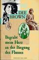 Begrabt mein Herz an der Biegung des Flusses von Brown, Dee | Buch | Zustand gut