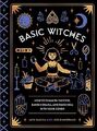 Basic Witches: How to Summon Success, Banish Drama, and Raise Hell with Your Cov