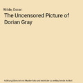 The Uncensored Picture of Dorian Gray, Wilde, Oscar