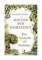 Hinter dem Horizont von Ernst Peter Fischer