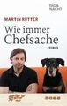 Wie immer Chefsache: Roman Roman Rütter, Martin: