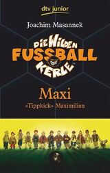 Die Wilden Fußballkerle Band 7: Maxi "Tippkick" Maximilian Maxi Tippkick 755826