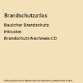 Brandschutzatlas: Baulicher Brandschutz. Inklusive Brandschutz-Nachweis-CD