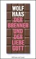 Der Brenner und der liebe Gott: Roman, Wolf Haas