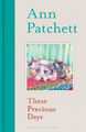 These Precious Days Hardcover Ann Patchett