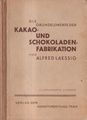 Buch: Die Grundelemente der Kakao- und Schokoladenfabrikation, Laessig, Alfred